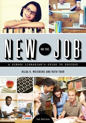 New on the Job: A School Librarian's Guide to Success, Second Edition by Weisburg, Hilda K.