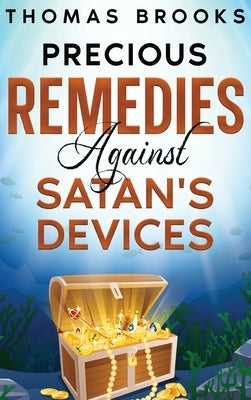 Precious Remedies Against Satan's Devices by Brooks, Thomas