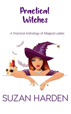 Practical Witches: A Practical Anthology of Magical Ladies by Harden, Suzan