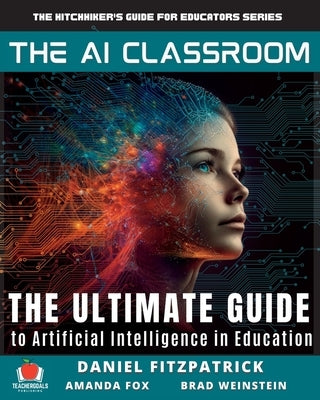 The AI Classroom: The Ultimate Guide to Artificial Intelligence in Education Paperback Teachergoals Publishing
