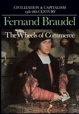 Civilization and Capitalism, 15th-18th Century, Vol. II: The Wheels of Commerce Paperback University of California Press