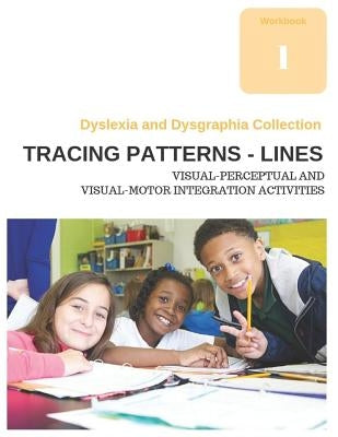 Dyslexia and Dysgraphia Collection - Tracing Patterns - Lines - Visual-Perceptual and Visual-Motor Integration Activities Paperback Independently Published