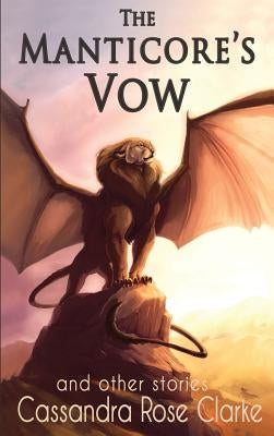The Manticore's Vow: and Other Stories by Clarke, Cassandra Rose