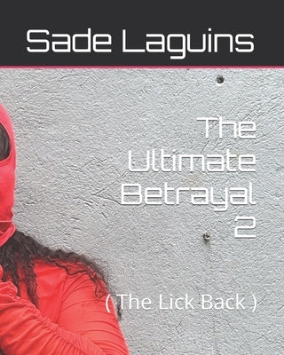 The Ultimate Betrayal 2: ( The Lick Back ) Paperback Independently Published
