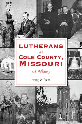 Lutherans of Cole County, Missouri: A History Paperback History Press