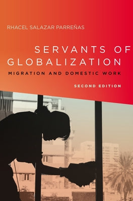 Servants of Globalization: Migration and Domestic Work, Second Edition Paperback Stanford University Press