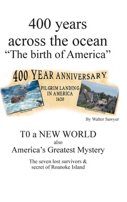 400 years across the Ocean: The Birth of America by Sawyer, Walter