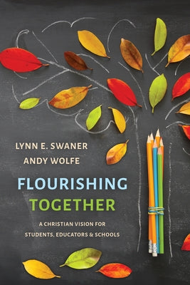 Flourishing Together: A Christian Vision for Students, Educators, and Schools Paperback William B. Eerdmans Publishing Company