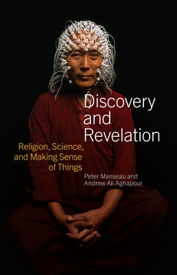 Discovery and Revelation: Religion, Science, and Making Sense of Things by Manseau, Peter