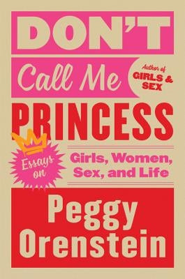Don't Call Me Princess: Essays on Girls, Women, Sex, and Life Harper Paperbacks
