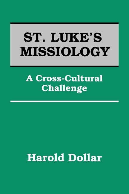 St. Luke's Missiology:: A Cross-Cultural Challenge Paperback William Carey Library Publishers