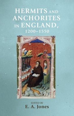 Hermits and Anchorites in England, 1200-1550 Paperback Manchester University Press