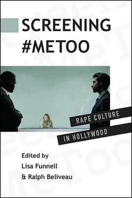 Screening #Metoo: Rape Culture in Hollywood Paperback State University of New York Press