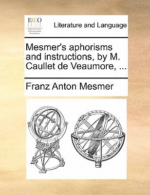 Mesmer's Aphorisms and Instructions, by M. Caullet de Veaumore, ... Paperback Gale Ecco, Print Editions
