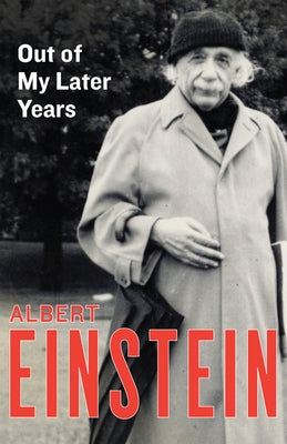 Out of My Later Years: The Scientist, Philosopher, and Man Portrayed Through His Own Words Paperback Philosophical Library/Open Road