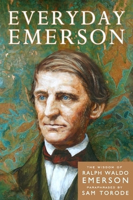 Everyday Emerson: The Wisdom of Ralph Waldo Emerson Paraphrased Paperback Createspace Independent Publishing Platform