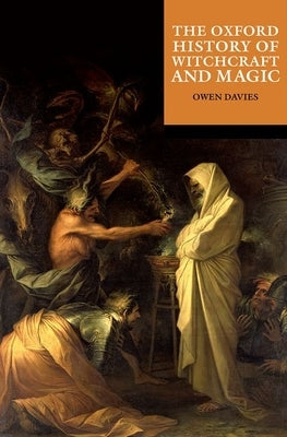 The Oxford History of Witchcraft and Magic by Davies, Owen