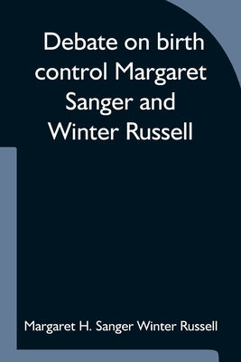 Debate on birth control Margaret Sanger and Winter Russell Paperback Alpha Edition