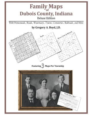 Family Maps of Dubois County, Indiana by Boyd J. D., Gregory a.