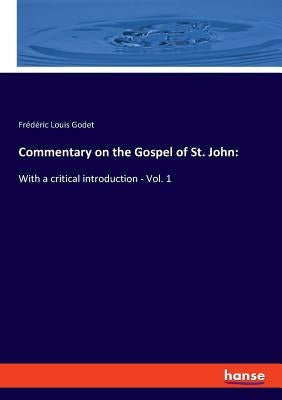 Commentary on the Gospel of St. John: With a critical introduction - Vol. 1 by Godet, Frédéric Louis