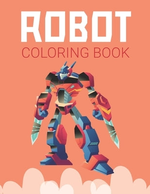 Robot Coloring Book: Advanced Coloring Pages for Everyone, Adults, Teens, Twins, Older Kids, Boys, Girls & Practice for Stress Relief & Rel Paperback Independently Published