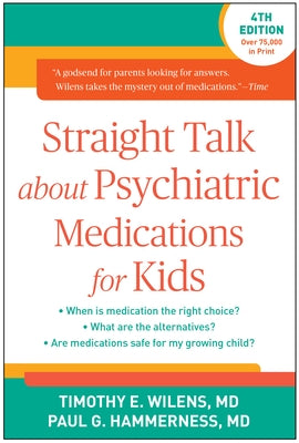 Straight Talk about Psychiatric Medications for Kids by Wilens, Timothy E.