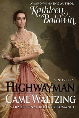 The Highwayman Came Waltzing: A Traditional Regency Romance Novella Paperback Createspace Independent Publishing Platform