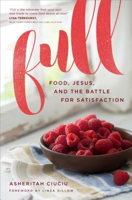 Full: Food, Jesus, and the Battle for Satisfaction by Ciuciu, Asheritah