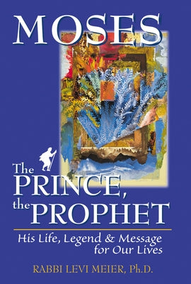 Mosesa the Prince, the Prophet: His Life, Legend & Message for Our Lives Paperback Jewish Lights Publishing