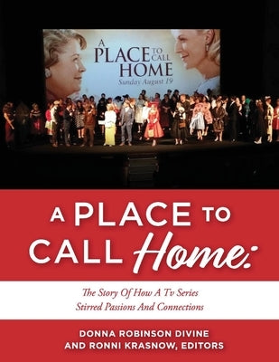 A Place to Call Home: The Story of How a TV Series Stirred Passions and Connections by Divine, Donna Robinson