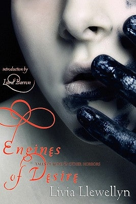 Engines of Desire: Tales of Love & Other Horrors by Llewellyn, Livia