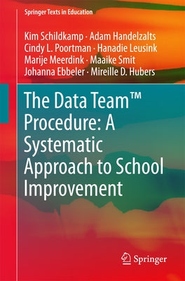 The Data Team(tm) Procedure: A Systematic Approach to School Improvement by Schildkamp, Kim