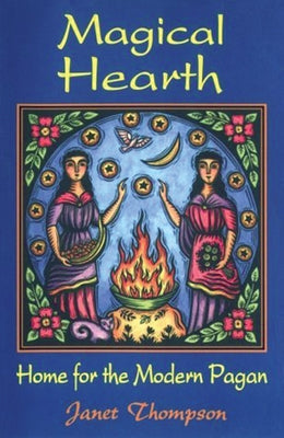 Magical Hearth: Home for the Modern Pagan by Thompson, Janet