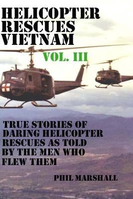 Helicopter Rescues Vietnam Volume III Paperback Createspace Independent Publishing Platform