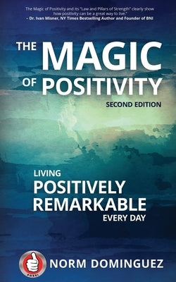 The Magic of Positivity: Living Positively Remarkable Every Day by Dominguez, Norm