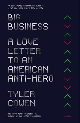 The Big Business: A Love Letter to an American Anti-Hero by Cowen, Tyler