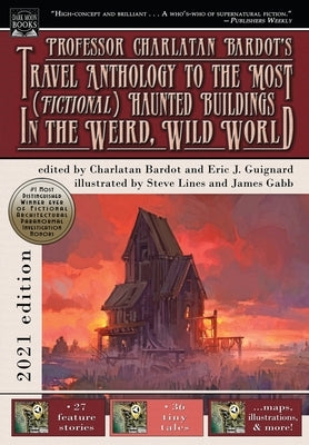 Professor Charlatan Bardot's Travel Anthology to the Most (Fictional) Haunted Buildings in the Weird, Wild World by Guignard, Eric J.
