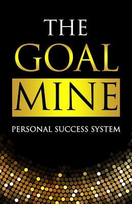The Goal Mine: Personal Success System Paperback Independently Published