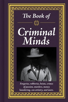 The Book of Criminal Minds: Forgeries, Robberies, Heists, Crimes of Passion, Murders, Money Laundering, Con Artistry, and More by Publications International Ltd