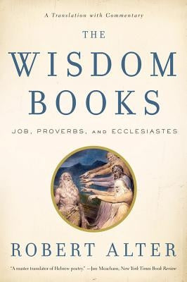 The Wisdom Books: Job, Proverbs, and Ecclesiastes: A Translation with Commentary W. W. Norton & Company