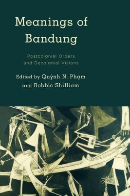 Meanings of Bandung: Postcolonial Orders and Decolonial Visions Paperback Rowman & Littlefield Publishers