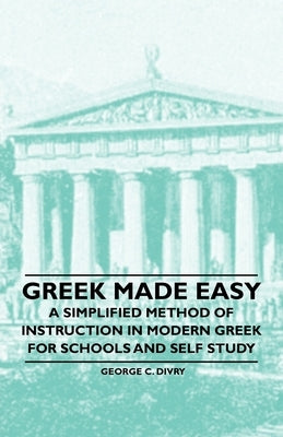 Greek Made Easy - A Simplified Method of Instruction in Modern Greek for Schools and Self Study Paperback McMaster Press