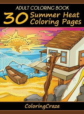 Adult Coloring Book: 30 Summer Heat Coloring Pages by Coloringcraze