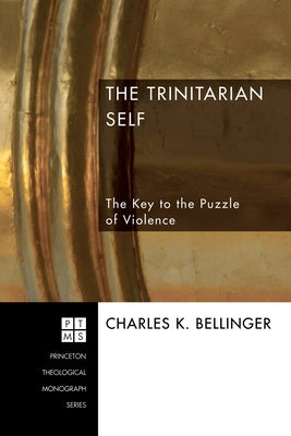 The Trinitarian Self: The Key to the Puzzle of Violence Paperback Pickwick Publications