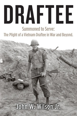 Draftee: Summoned to Serve: The Plight of a Vietnam Draftee in War and Beyond Paperback Createspace Independent Publishing Platform