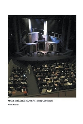 Make Theatre Happen II: Theatre Curriculum by Palmore