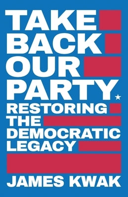 Take Back Our Party: Restoring the Democratic Legacy Paperback Strong Arm Press