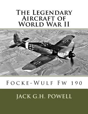 The Legendary Aircraft of World War II: Focke-Wulf Fw 190 Paperback Createspace Independent Publishing Platform
