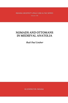 Nomads and Ottomans in Medieval Anatolia Paperback Indiana University Press (Ips)