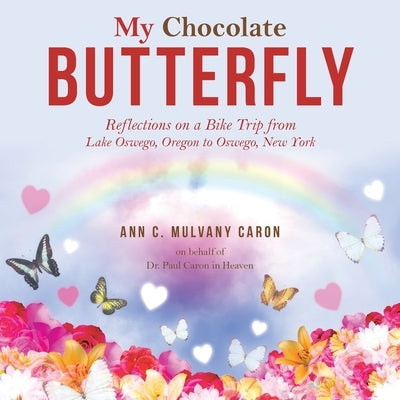 My Chocolate Butterfly: Reflections on a Bike Trip from Lake Oswego, Oregon to Oswego, New York Paperback WestBow Press